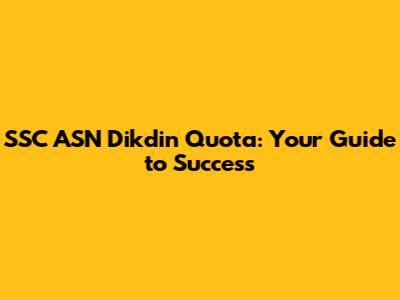 SSC ASN Dikdin Quota: Your Guide to Success
