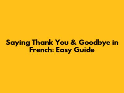 Saying Thank You & Goodbye in French: Easy Guide