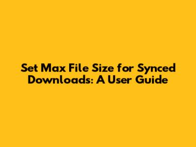Set Max File Size for Synced Downloads: A User Guide
