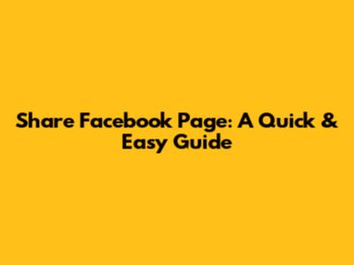Share Facebook Page: A Quick & Easy Guide