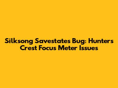 Silksong Savestates Bug: Hunter's Crest Focus Meter Issues