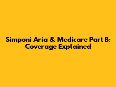 Simponi Aria & Medicare Part B: Coverage Explained
