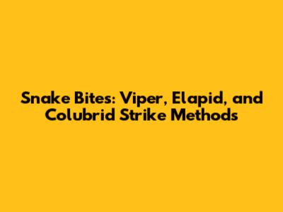 Snake Bites: Viper, Elapid, and Colubrid Strike Methods