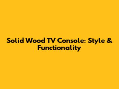 Solid Wood TV Console: Style & Functionality