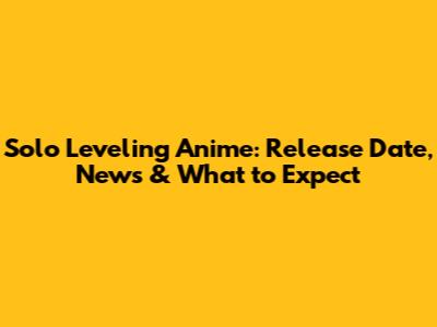 Solo Leveling Anime: Release Date, News & What to Expect