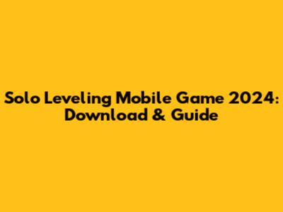 Solo Leveling Mobile Game 2024: Download & Guide