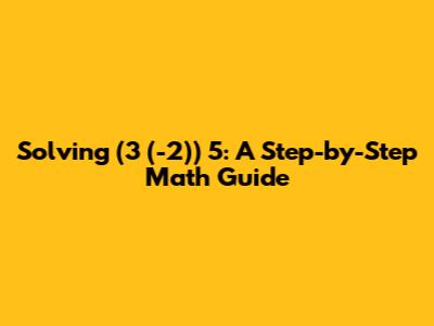 Solving (3*(-2))*5: A Step-by-Step Math Guide