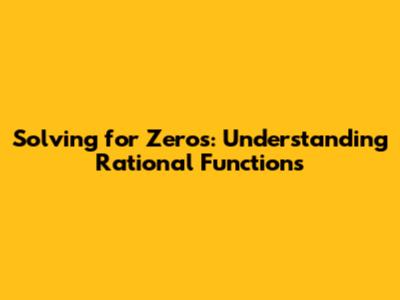 Solving for Zeros: Understanding Rational Functions