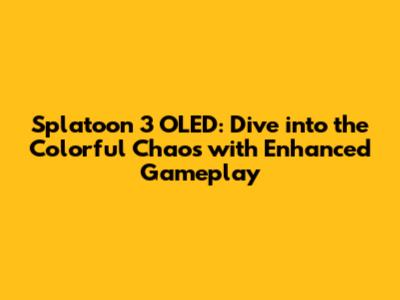 Splatoon 3 OLED: Dive into the Colorful Chaos with Enhanced Gameplay