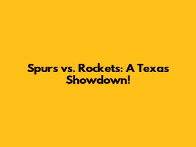 Spurs vs. Rockets: A Texas Showdown!