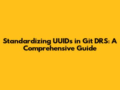 Standardizing UUIDs in Git DRS: A Comprehensive Guide