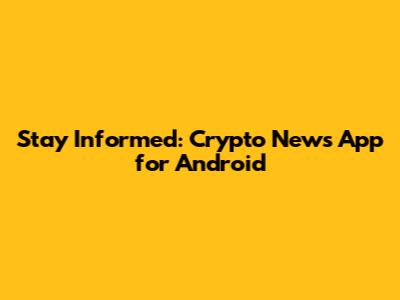 Stay Informed: Crypto News App for Android
