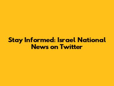 Stay Informed: Israel National News on Twitter