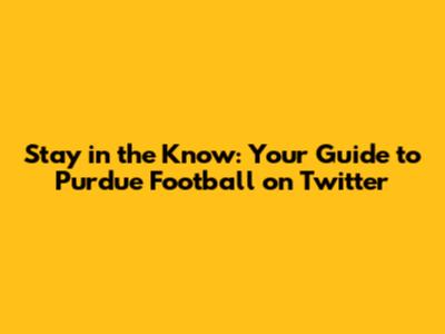 Stay in the Know: Your Guide to Purdue Football on Twitter