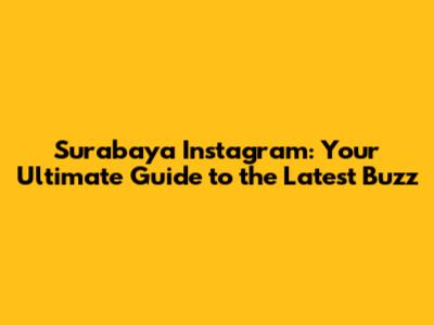Surabaya Instagram: Your Ultimate Guide to the Latest Buzz