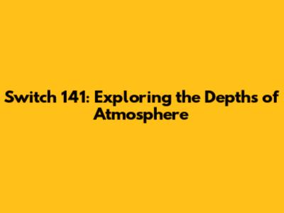 Switch 141: Exploring the Depths of Atmosphere