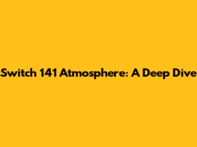 Switch 141 Atmosphere: A Deep Dive