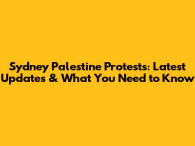 Sydney Palestine Protests: Latest Updates & What You Need to Know