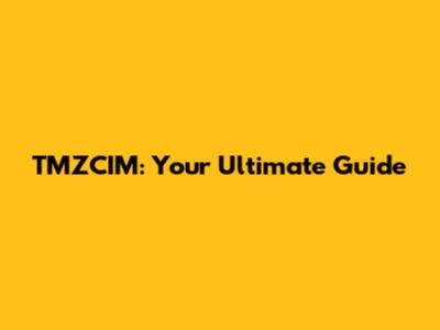 TMZCIM: Your Ultimate Guide