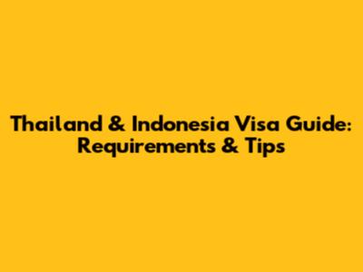 Thailand & Indonesia Visa Guide: Requirements & Tips