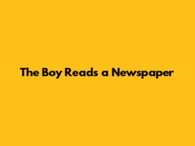 The Boy Reads a Newspaper
