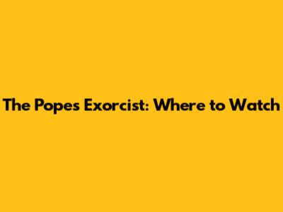 The Pope's Exorcist: Where to Watch