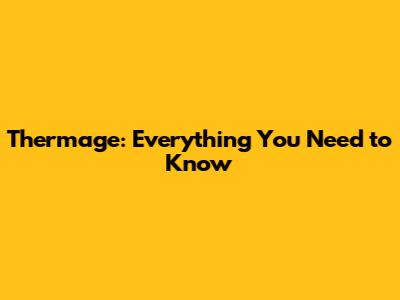 Thermage: Everything You Need to Know