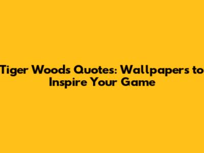 Tiger Woods Quotes: Wallpapers to Inspire Your Game