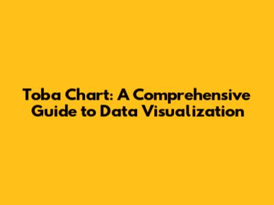 Toba Chart: A Comprehensive Guide to Data Visualization
