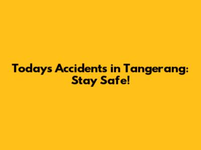 Today's Accidents in Tangerang: Stay Safe!