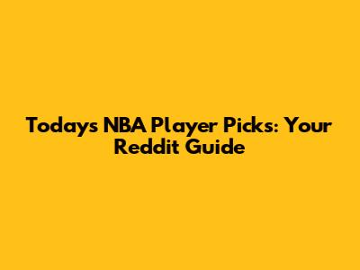 Today's NBA Player Picks: Your Reddit Guide
