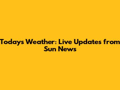 Today's Weather: Live Updates from Sun News