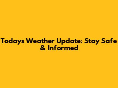 Today's Weather Update: Stay Safe & Informed
