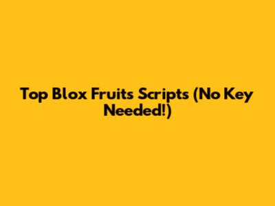 Top Blox Fruits Scripts (No Key Needed!)