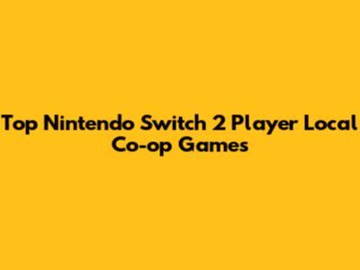 Top Nintendo Switch 2 Player Local Co-op Games