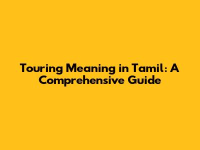 Touring Meaning in Tamil: A Comprehensive Guide