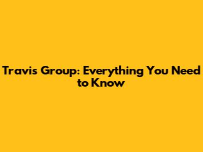 Travis Group: Everything You Need to Know