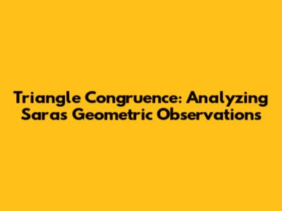 Triangle Congruence: Analyzing Sara's Geometric Observations