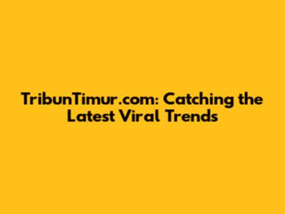TribunTimur.com: Catching the Latest Viral Trends