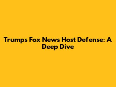 Trump's Fox News Host Defense: A Deep Dive