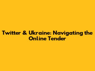 Twitter & Ukraine: Navigating the Online Tender