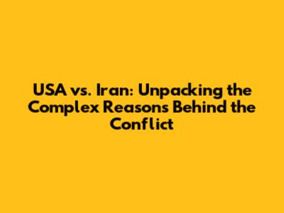 USA vs. Iran: Unpacking the Complex Reasons Behind the Conflict