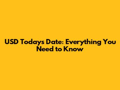USD Today's Date: Everything You Need to Know