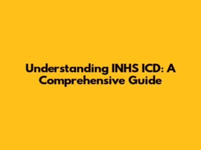 Understanding INHS ICD: A Comprehensive Guide