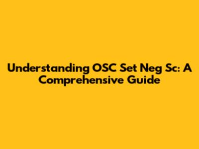 Understanding OSC Set Neg Sc: A Comprehensive Guide