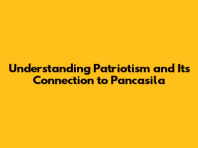 Understanding Patriotism and Its Connection to Pancasila