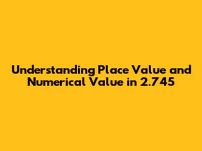 Understanding Place Value and Numerical Value in 2.745