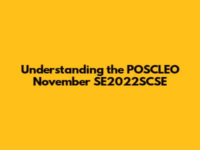 Understanding the POSCLEO November SE2022SCSE