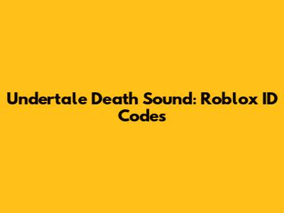 Undertale Death Sound: Roblox ID Codes
