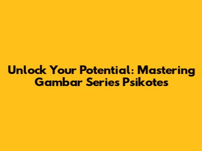 Unlock Your Potential: Mastering Gambar Series Psikotes